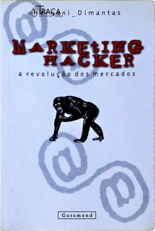 Marketing Hacker: a Revolução dos Mercados