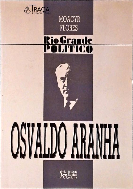 Rio Grande Político: Osvaldo Aranha