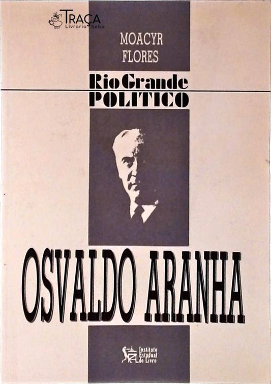 Rio Grande Político: Osvaldo Aranha