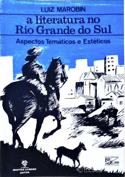 A Literatura No Rio Grande do Sul: Aspectos Temáticos e Estéticos