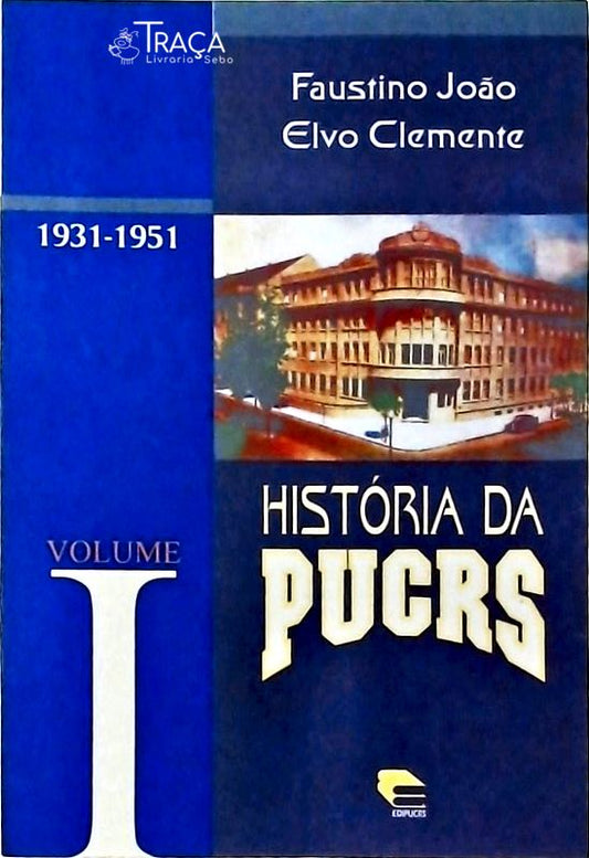 História Da Pucrs Vol 1: 1931-1951