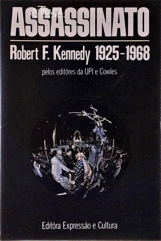 Assassinato: Robert F. Kennedy 1925-1968