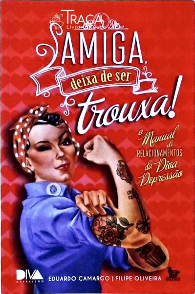 Amiga, Deixa de Ser Trouxa!