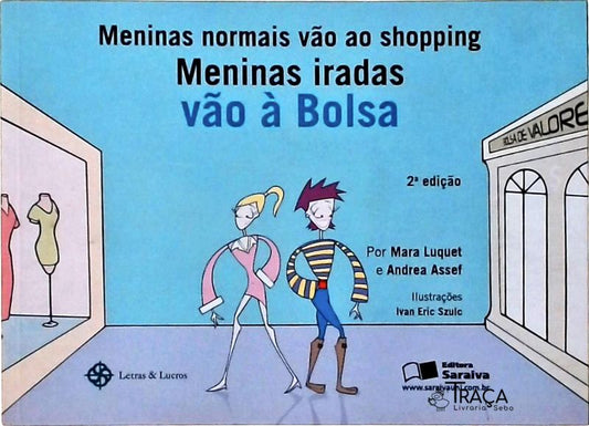 Meninas Normais Vão Ao Shopping, Meninas Iradas Vão À Bolsa