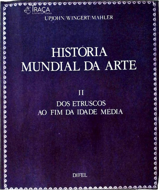 História Mundial da Arte Vol 2 - Dos Etruscos ao Fim da Idade Média