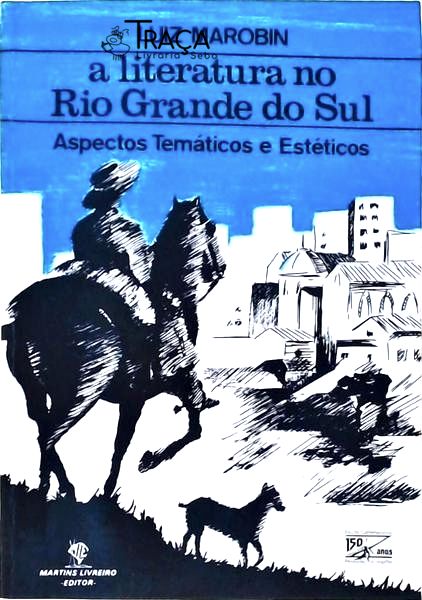 A Literatura No Rio Grande do Sul: Aspectos Temáticos e Estéticos