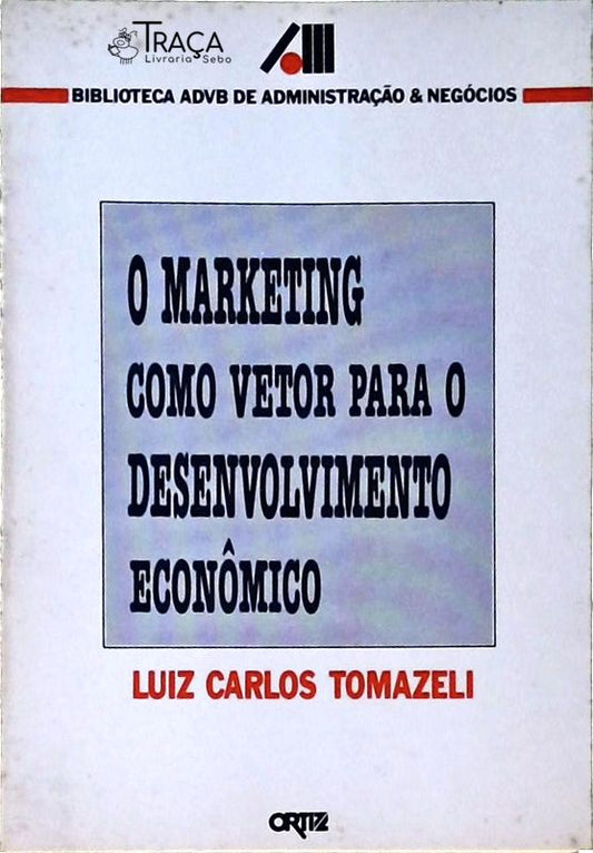 O Marketing Como Vetor para o Desenvolvimento Econômico