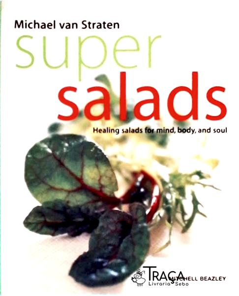 Super Salads: Healing Salads For Mind, Body, And Soul