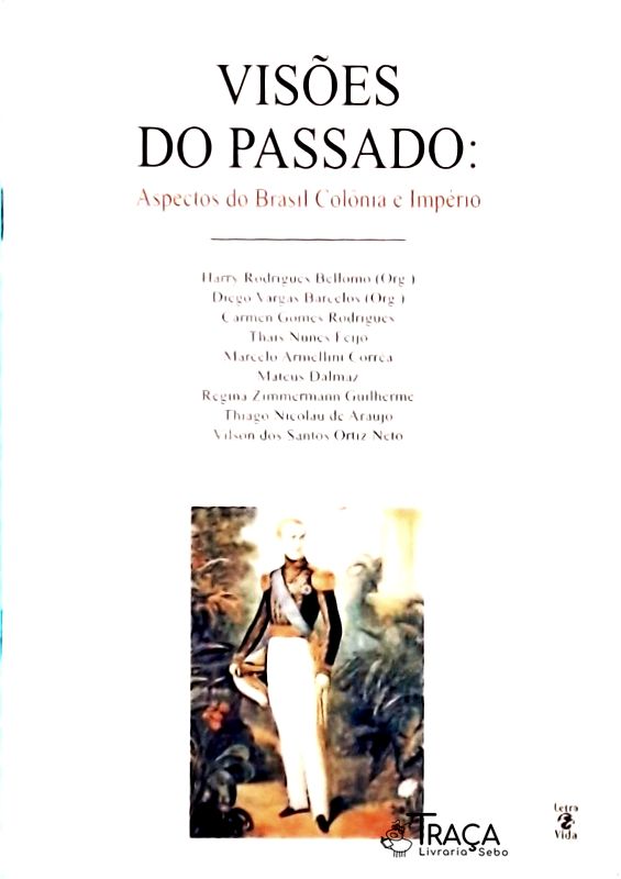 Visões Do Passado: Aspectos Do Brasil Colônia E Império