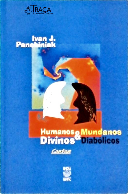 Humanos e mundanos E Divinos e Diabólicos