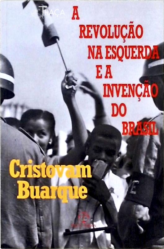 A Revolução Na Esquerda e a Invenção do Brasil