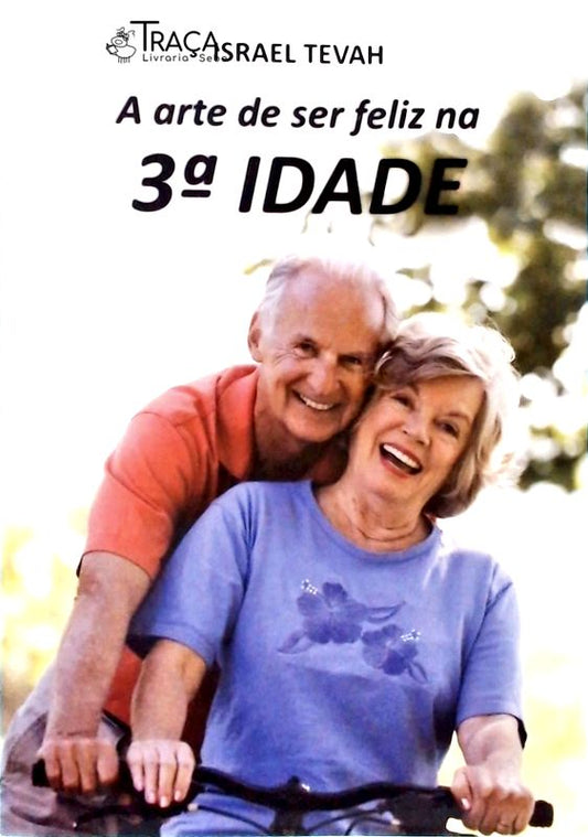 A Arte de Ser Feliz Na 3ª Idade