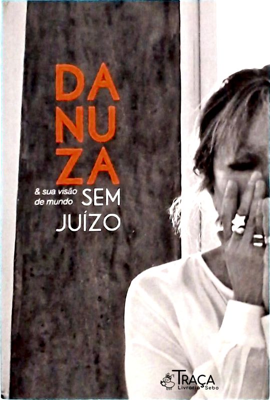 Danuza e Sua Visão de Mundo sem Juízo