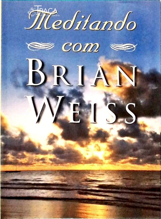 Meditando com Brian Weiss - Não Contém Cd