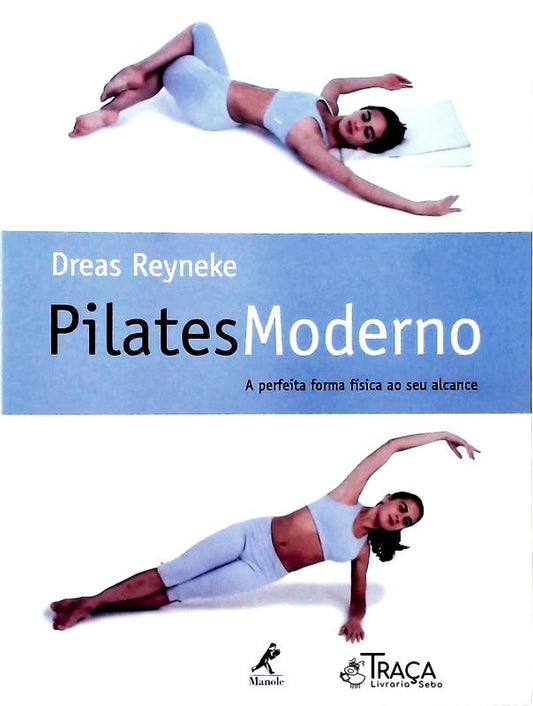 Pilates Moderno - a Perfeita Forma Física Ao Seu Alcance