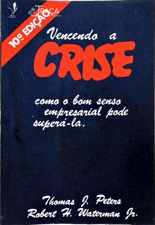 Vencendo a Crise - Como o Bom Senso Empresarial Pode Superá-la
