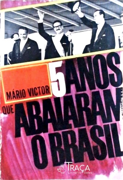 Cinco Anos Que Abalaram o Brasil