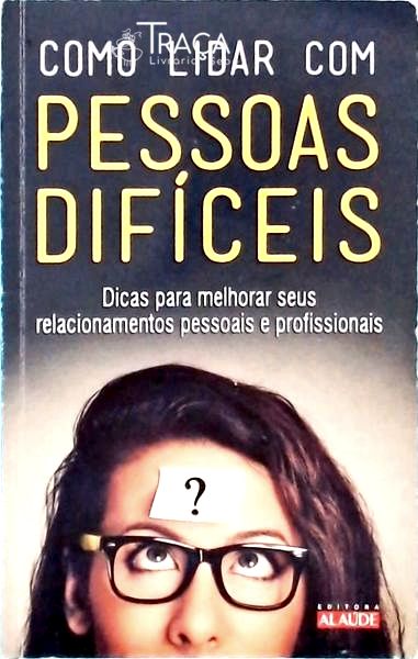 Como Lidar com Pessoas Difíceis