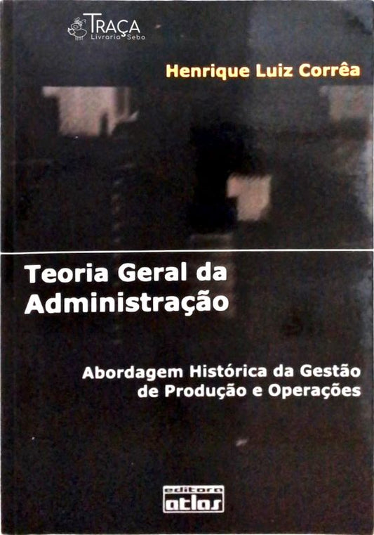 Teoria Geral da Administraçào: Abordagem Histórica da Gestão de Produção e Operações