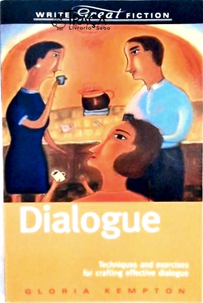 Dialogue - Techniques And Exercises For Crafting Effective Dialogue