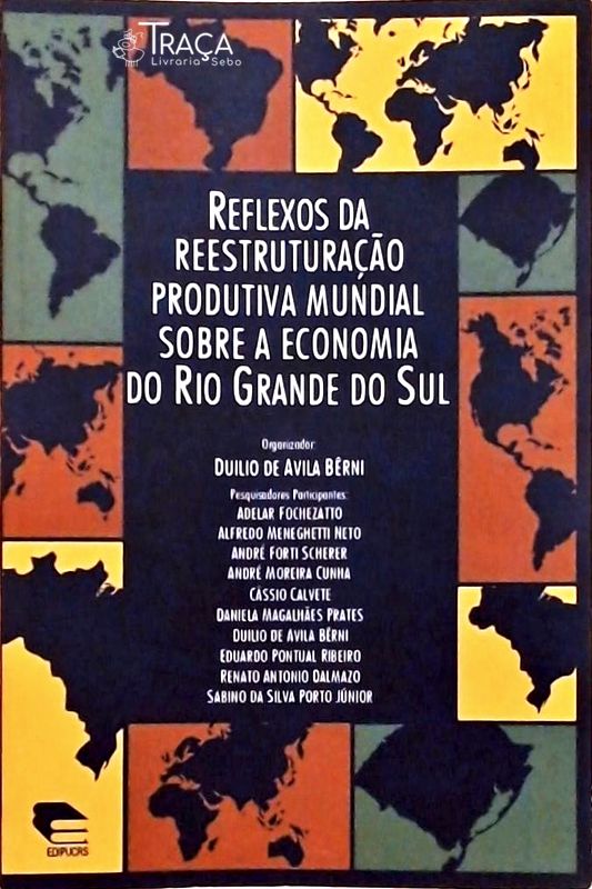 Reflexos da Reestruturação Produtiva Mundial Sobre a Economia do Rio Grande do Sul