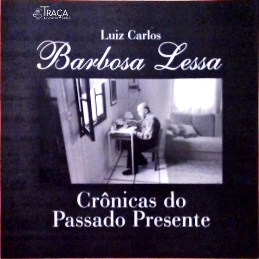 Barbosa Lessa - Crônicas do Passado e do Presente