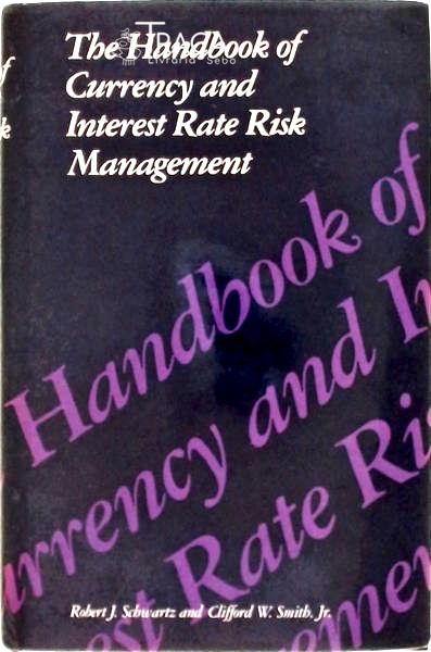 The Handbook Of Currency And Interest Rate Risk Management