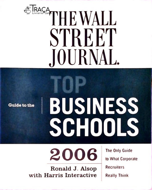 The Wall Street Journal Guide To The Top Business Schools (2006)