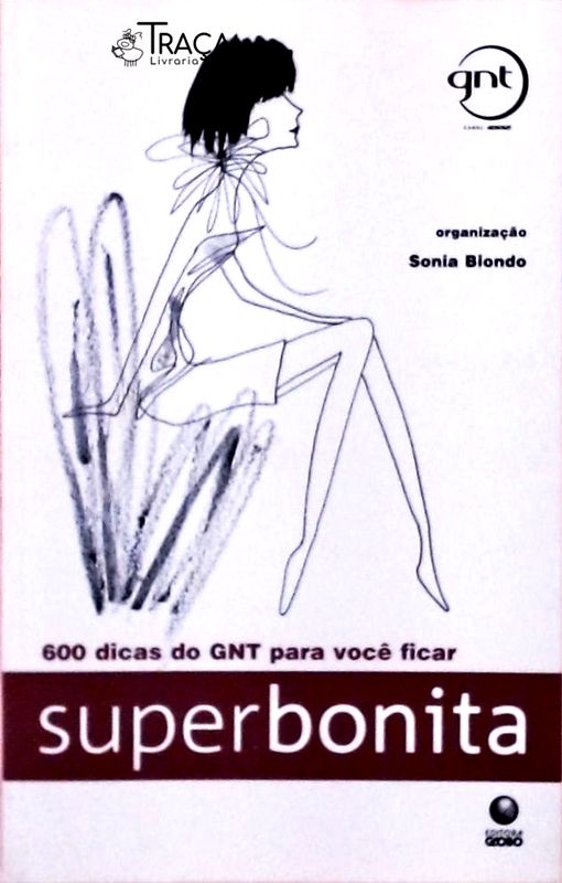 600 Dicas do Gnt para Você Ficar Superbonita