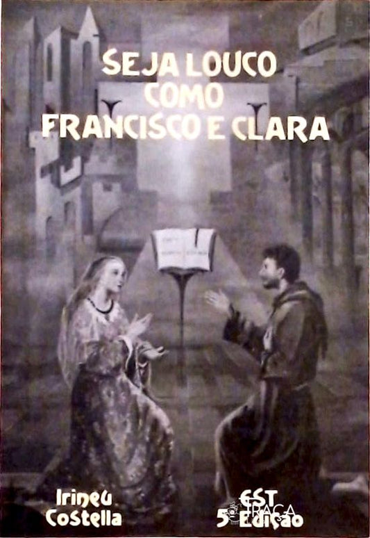 Seja Louco Como Francisco e Clara