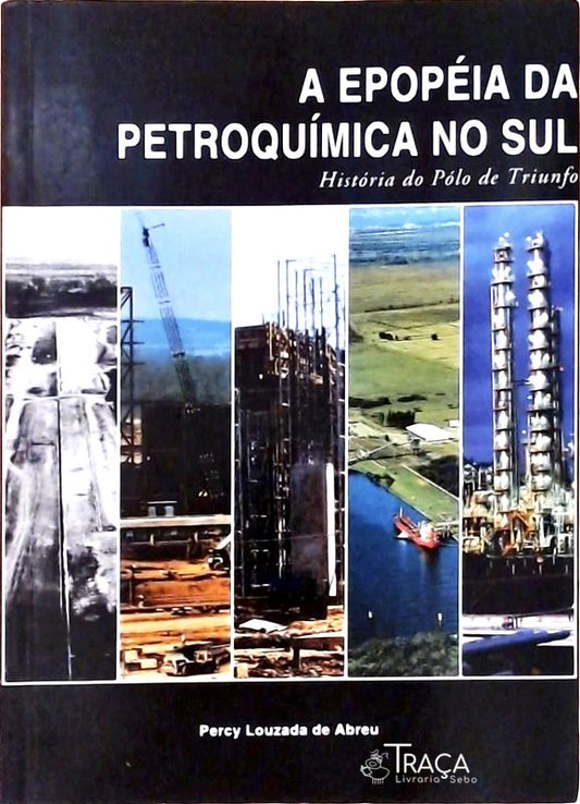 A Epopéia da Petroquímica No Sul