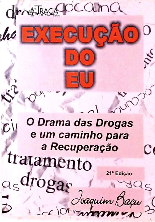 Execução do Eu - O Drama das Drogas e um Caminho para a Recuperação
