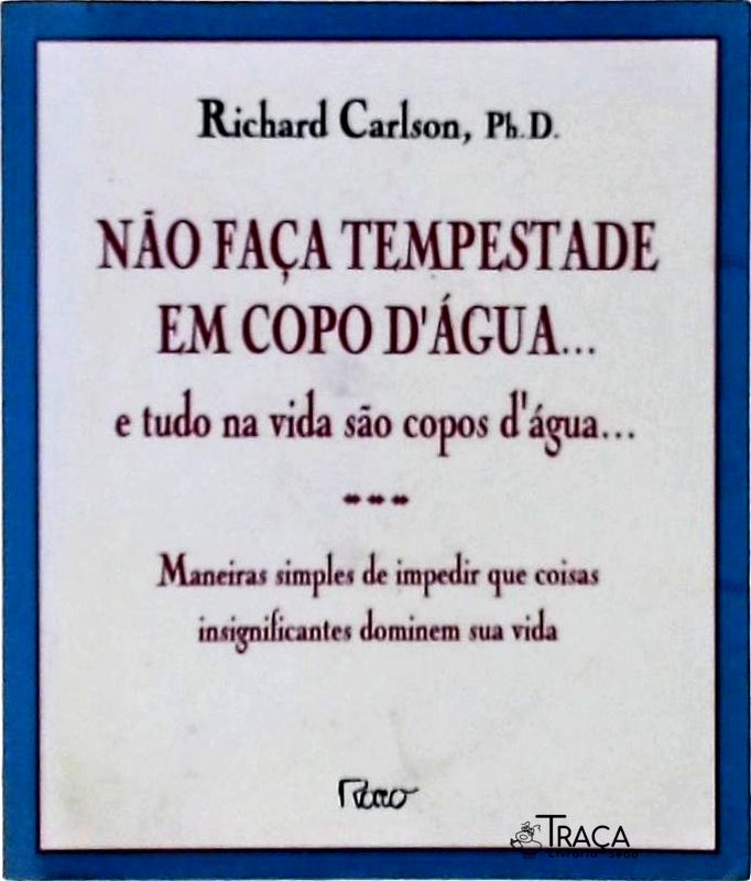 Não Faça Tempestade em Copo D Água ... e Tudo Na Vida São Copos D Água