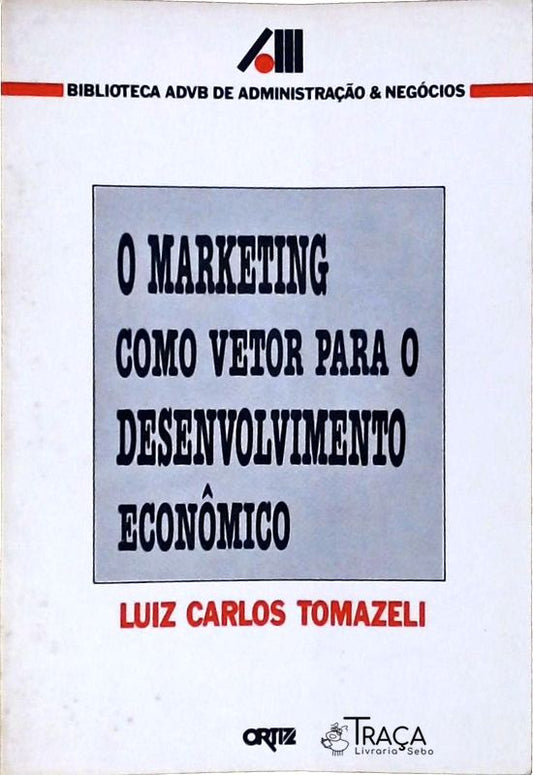 O Marketing Como Vetor para o Desenvolvimento Econômico