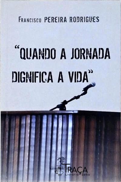 Quando a Jornada Dignifica a Vida