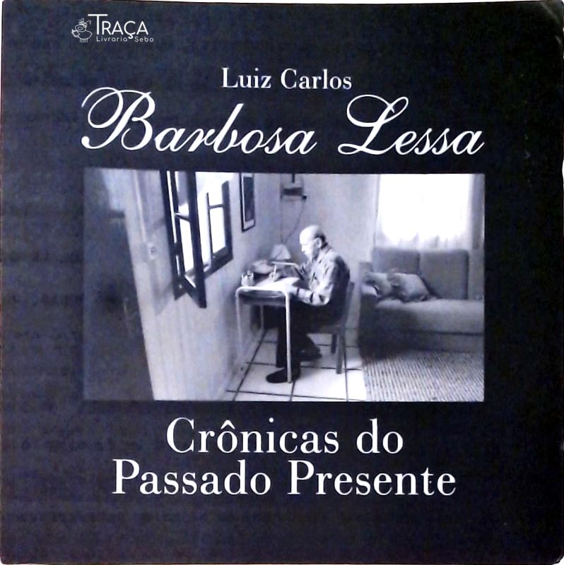 Barbosa Lessa - Crônicas do Passado e do Presente