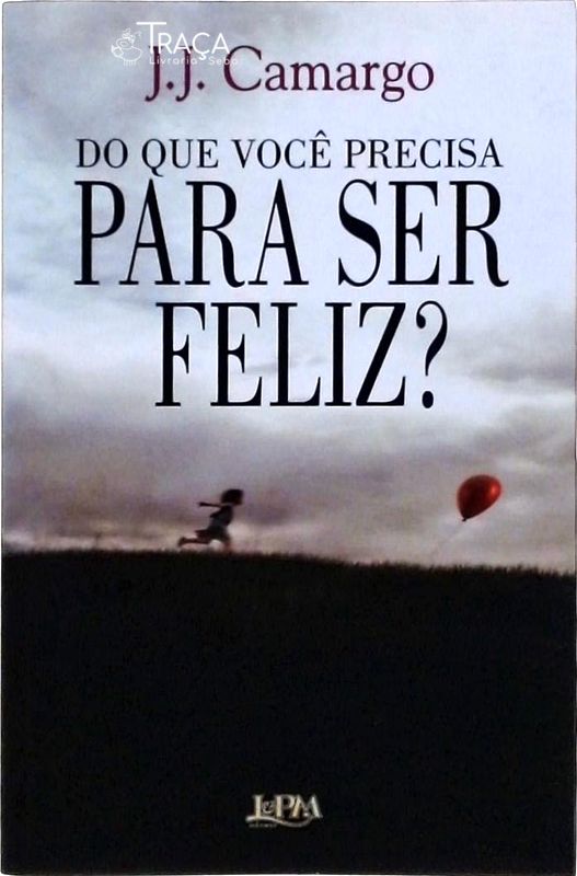 Do Que Você Precisa Para Ser Feliz?