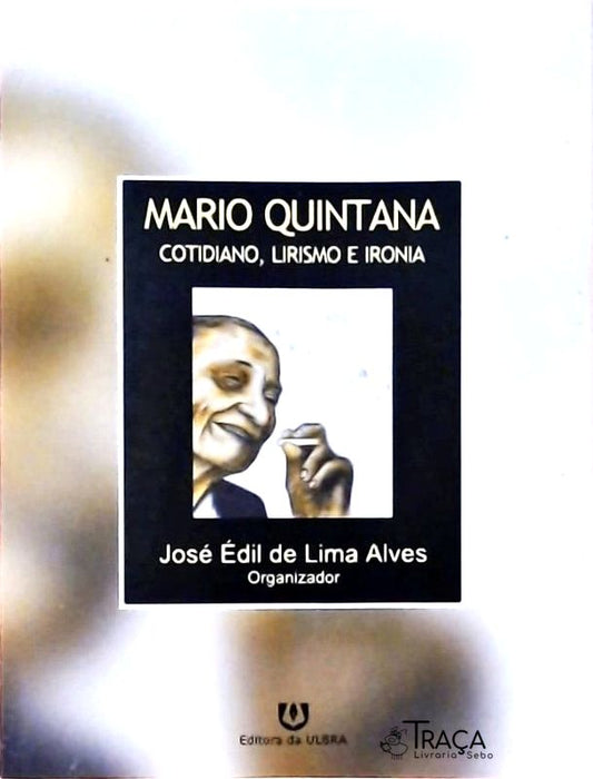 Mário Quintana - Cotidiano Lirismo E Ironia