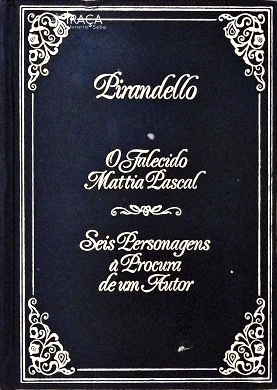 O Falecido Mattia Pascal - Seis Personagens À Procura de Um Autor