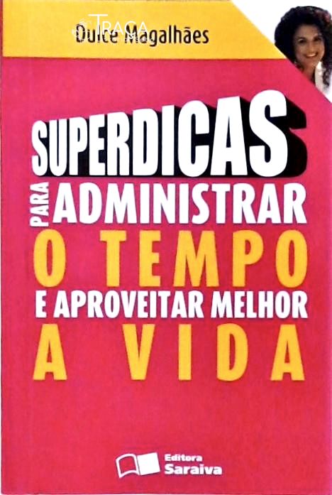 Superdicas para Administrar o Tempo e Aproveitar Melhor a Vida
