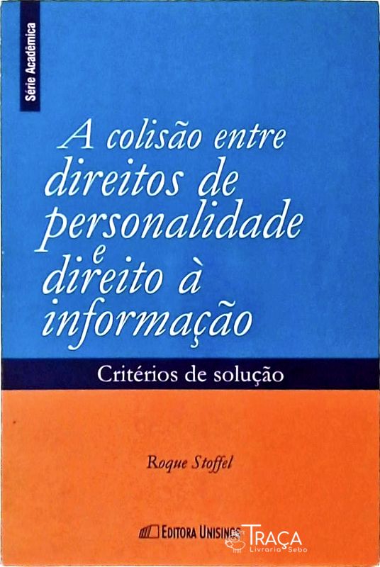 A Colisão Entre Direitos de Personalidade e Direito À Informação