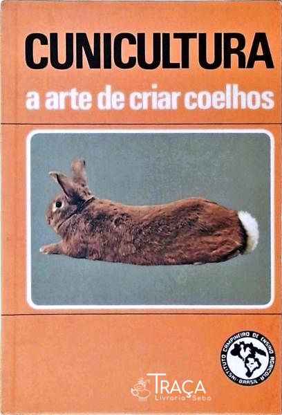 Cunicultura - a Arte de Criar Coelhos