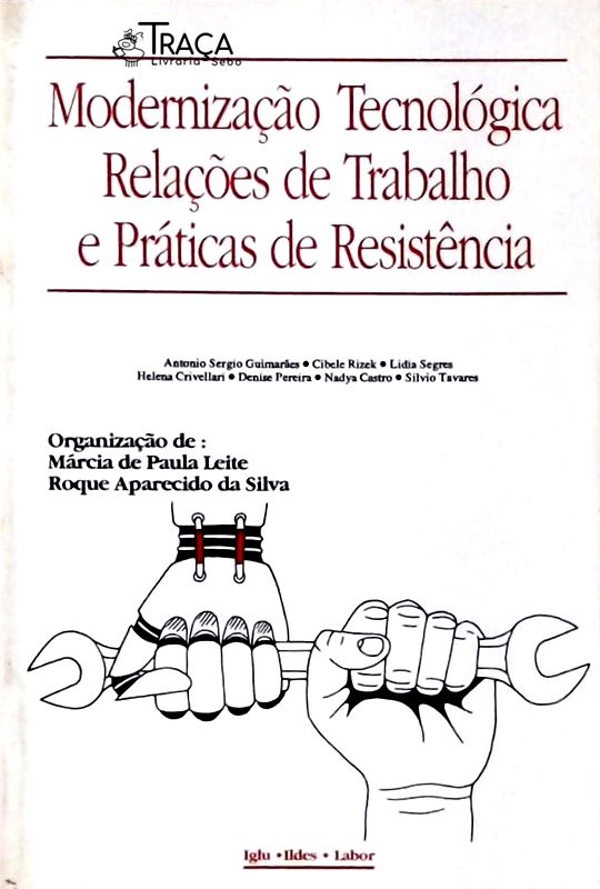 Modernização Tecnológica, Relações de Trabalho e Práticas de Resistência