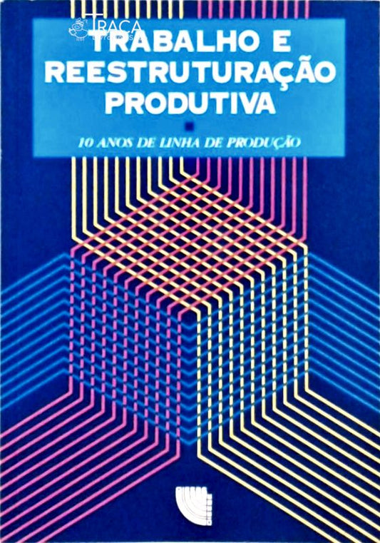 Trabalho e Reestruturação Produtiva
