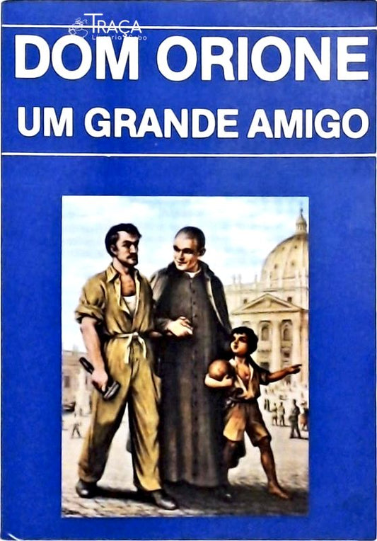 Dom Orione um Grande Amigo
