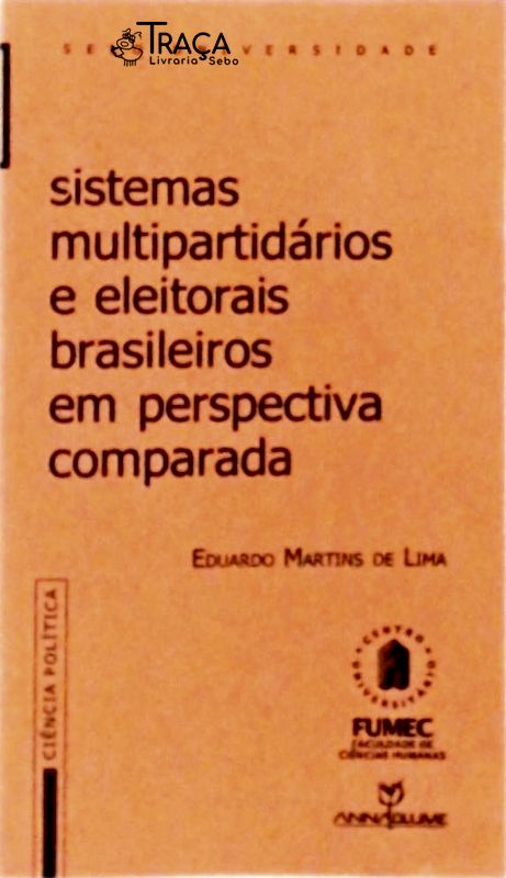 Sistemas Multipartidários e Eleitorais Brasileiros em Perspectiva Comparada