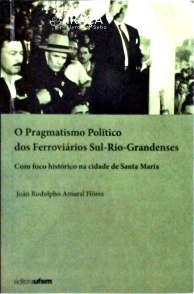 O Pragmatismo Político dos Ferroviários Sul-rio-grandenses