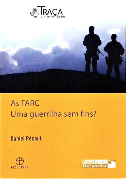 As Farc - Uma Guerrilha sem Fins?