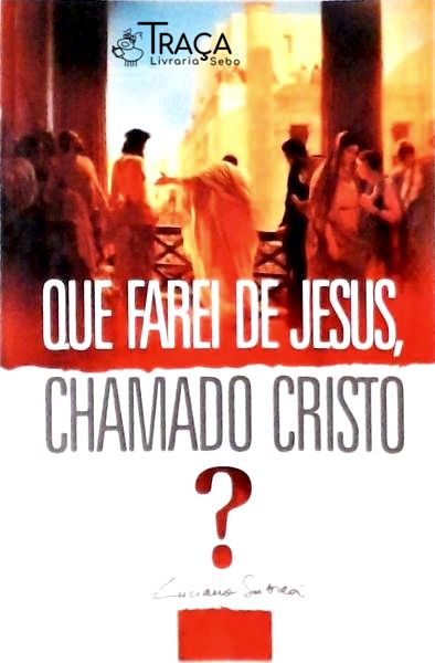 Que Farei de Jesus, Chamado Cristo