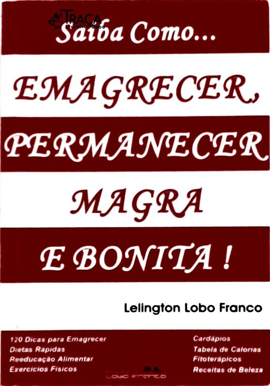 Saiba Como... Emagrecer, Permanecer Magra e Bonita!